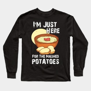 Funny I'm Just Here For The Mashed POTATOES Long Sleeve T-Shirt